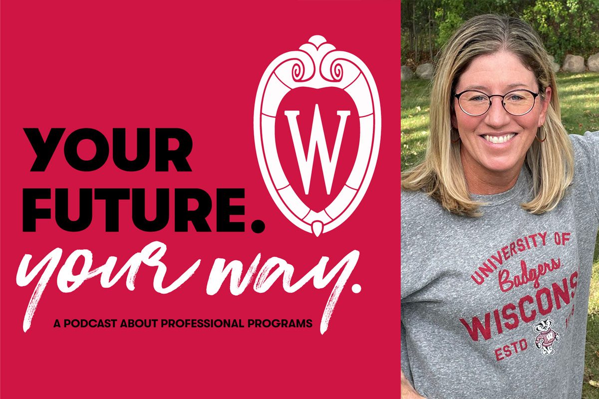 A woman wearing a UW–Madison tshirt smiles in a photo next to a red box that says "Your Future, Your Way: a podcast about professional programs" and the UW-Madison Crest.